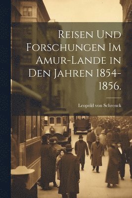 Reisen und Forschungen im Amur-Lande in den jahren 1854-1856. 1