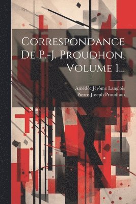 Pierre-Joseph Proudhon, Amédée Jérôme Langlois - Correspondance De P.-j. Proudhon, Volume 1..., Häftad