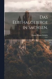 bokomslag Das Elbthalgebirge in Sachsen.