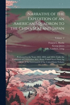 bokomslag Narrative of the Expedition of an American Squadron to the China Seas and Japan