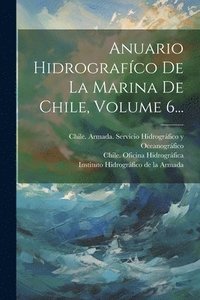 bokomslag Anuario Hidrografíco De La Marina De Chile, Volume 6...