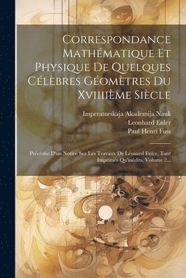 Correspondance Mathmatique Et Physique De Quelques Clbres Gomtres Du Xviiiime Sicle 1