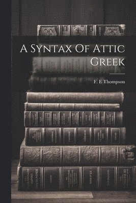 A Syntax Of Attic Greek 1