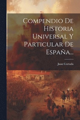 Compendio De Historia Universal Y Particular De Espaa... 1