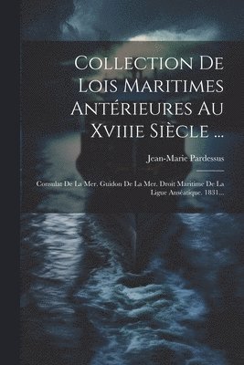 Jean-Marie Pardessus - Collection De Lois Maritimes Antérieures Au Xviiie Siècle ..., Häftad