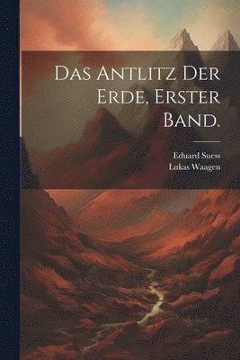 Das Antlitz der Erde, Erster Band. 1