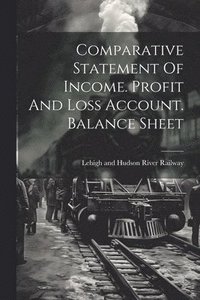 bokomslag Comparative Statement Of Income. Profit And Loss Account. Balance Sheet