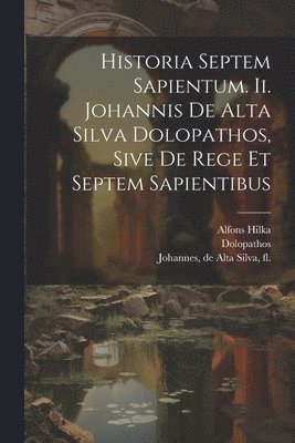 Dolopathos, Alfons Hilka, de Alta Silva Fl Johannes - Historia Septem Sapientum. Ii. Johannis De Alta Silva Dolopathos, Sive De Rege Et Septem Sapientibus, Häftad