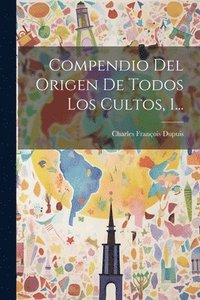 bokomslag Compendio Del Origen De Todos Los Cultos, 1...