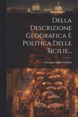 Della Descrizione Geografica E Politica Delle Sicilie... 1