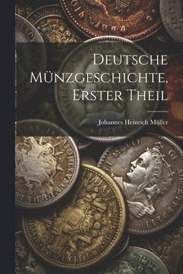 Deutsche Mnzgeschichte, erster Theil 1