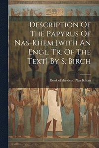 bokomslag Description Of The Papyrus Of Nas-khem [with An Engl. Tr. Of The Text] By S. Birch