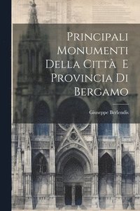 bokomslag Principali Monumenti Della Citt E Provincia Di Bergamo