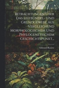 bokomslag Betrachtungen ber Das Leitbndel- Und Grundgewebe Aus Vergleichend Morphologischem Und Phylogenetischem Geschichtspunkt...