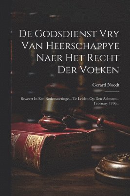 De Godsdienst Vry Van Heerschappye Naer Het Recht Der Volken