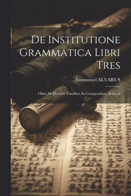 bokomslag De Institutione Grammatica Libri Tres