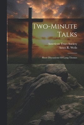 Two-minute Talks; Short Discussions Of Long Themes 1