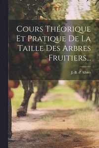 bokomslag Cours Thorique Et Pratique De La Taille Des Arbres Fruitiers...