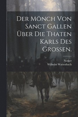 bokomslag Der Mnch von Sanct Gallen ber die Thaten Karls des Groen.