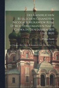 bokomslag Des Kaiserlichen Russischen Gesandten Nicolaus Murawiew Reise Durch Turkomanien Nach Chiwa In Den Jahren 1819 Und 1820