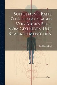 bokomslag Supplement-Band zu allen Ausgaben von Bock's Buch vom gesunden und kranken Menschen.