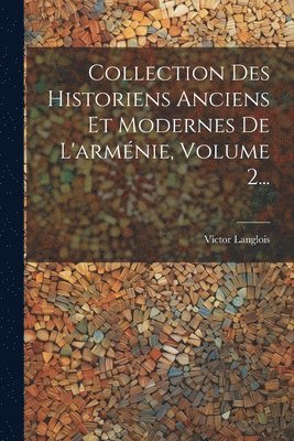 bokomslag Collection Des Historiens Anciens Et Modernes De L'armnie, Volume 2...