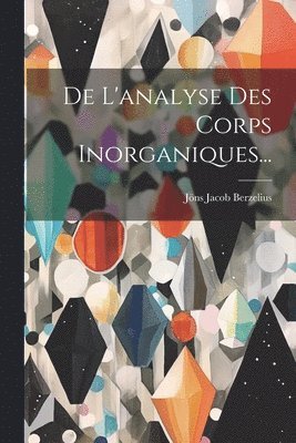 bokomslag De L'analyse Des Corps Inorganiques...