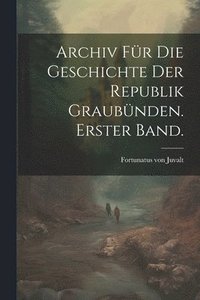 bokomslag Archiv fr die Geschichte der Republik Graubnden. Erster Band.