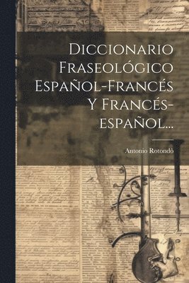 Diccionario Fraseolgico Espaol-francs Y Francs-espaol... 1