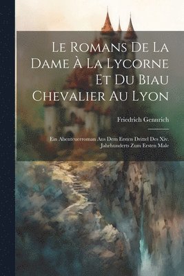 bokomslag Le Romans De La Dame  La Lycorne Et Du Biau Chevalier Au Lyon