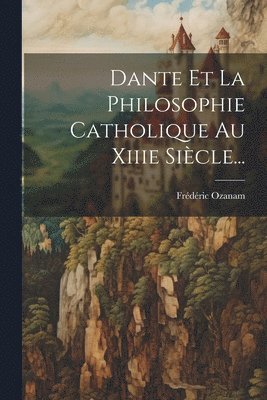 Frédéric Ozanam - Dante Et La Philosophie Catholique Au Xiiie Siècle..., Häftad