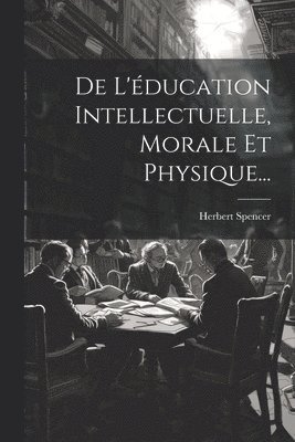 De L'ducation Intellectuelle, Morale Et Physique... 1