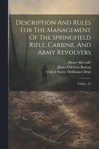 bokomslag Description And Rules For The Management Of The Springfield Rifle, Carbine, And Army Revolvers