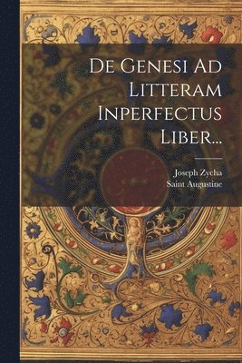 De Genesi Ad Litteram Inperfectus Liber... 1