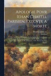 bokomslag Apologie Povr Iehan Chastel Parisien, Execvte A Morte