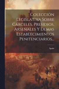 bokomslag Coleccin Legislativa Sobre Carceles, Presidios, Arsenales Y Demas Establecimientos Penitenciarios...