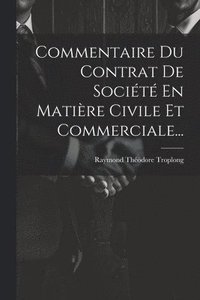 bokomslag Commentaire Du Contrat De Socit En Matire Civile Et Commerciale...