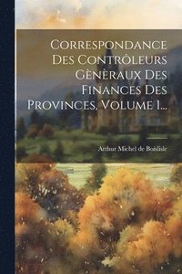 bokomslag Correspondance Des Contrleurs Gnraux Des Finances Des Provinces, Volume 1...