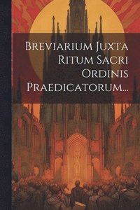 bokomslag Breviarium Juxta Ritum Sacri Ordinis Praedicatorum...