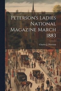 bokomslag Peterson's Ladies National Magazine March 1883