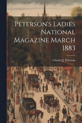Peterson's Ladies National Magazine March 1883 1