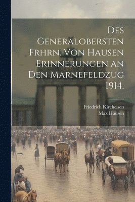 bokomslag Des Generalobersten Frhrn. von Hausen Erinnerungen an den Marnefeldzug 1914.