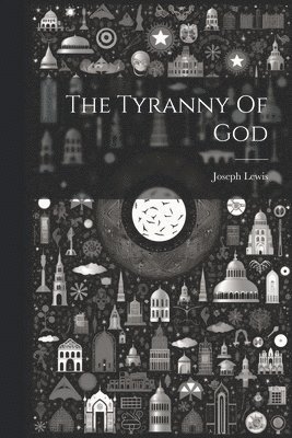 Joseph Lewis - Tyranny Of God, Häftad