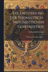 bokomslag Die Entstehung Der Thomistisch-molinistischen Controverse