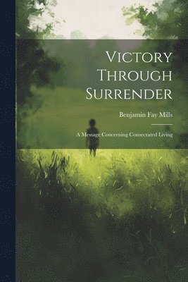 bokomslag Victory Through Surrender; A Message Concerning Consecrated Living