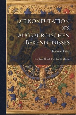Die Konfutation des Augsburgischen Bekenntnisses 1