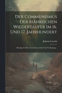 bokomslag Der Communismus der Mhrischen Wiedertufer im 16. und 17. Jahrhundert
