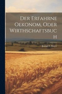 bokomslag Der erfahrne Oekonom, oder Wirthschaftsbuch