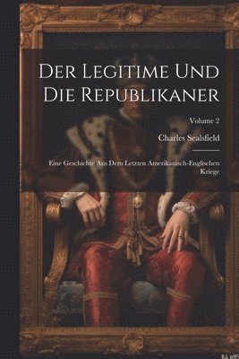 Charles Sealsfield - Der Legitime Und Die Republikaner, Häftad