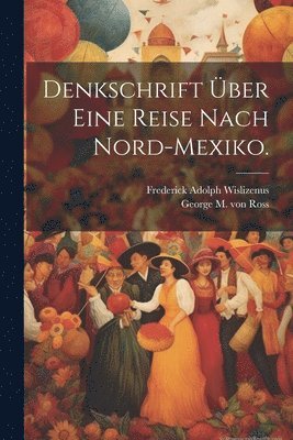 Denkschrift ber eine Reise nach Nord-Mexiko. 1